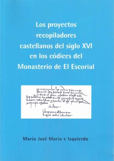 Los proyectos recopiladores castellanos del siglo XVI en los códices del Monasterio de El Escorial