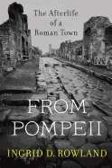 From Pompeii: The Afterlife of a Roman Town