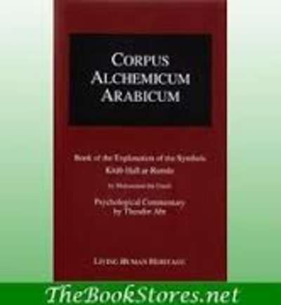Corpus Alchemicum Arabicum : Book of the Explanation of the Symbols Kitab Hall Ar-Rumuz