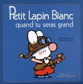 Petit Lapin Blanc quand tu seras grand