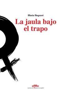 La jaula bajo el trapo