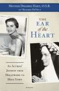 The Ear of the Heart: An Actress' Journey from Hollywood to Holy Vows