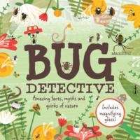 Bug Detective : Amazing facts, myths and quirks of nature