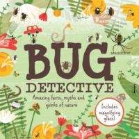 Bug Detective : Amazing facts, myths and quirks of nature