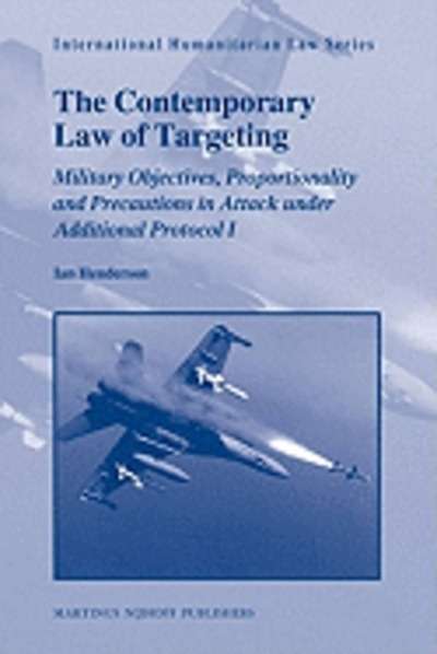 The Contemporary Law of Targeting: Military Objectives, Proportionality and Precautions in Attack Under Addition