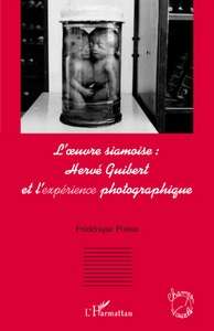 L'Oeuvre siamoise: Hervé Guibert et l'expérience photographique