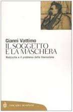 Il soggetto e la maschera. Nietzsche e il problema della liberazione