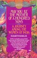 May You Be the Mother of a Hundred Sons: A Journey Among the Women of India