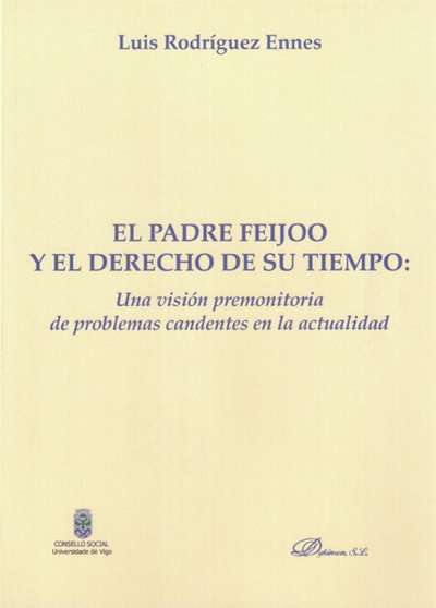 El padre Feijoo y el derecho de su tiempo. Una visión premonitoria de problemas candentes en la actualidad