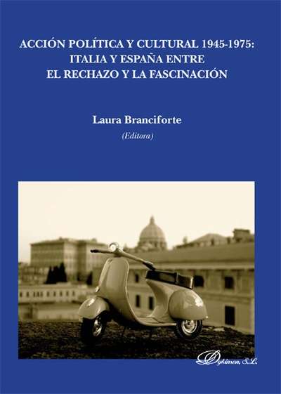 Acción política y cultural 1945-1975. Italia y España entre el rechazo y la fascinación