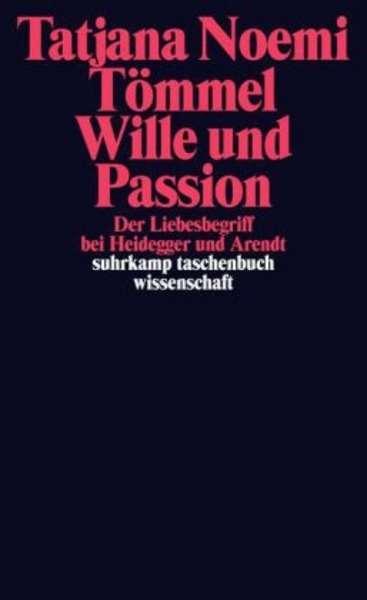 Wille und Passion. Der Liebesbegriff bei Heidegger und Arendt