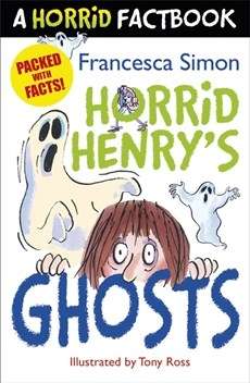 A Horrid Henry Factbook: Horrid Henry's Ghosts