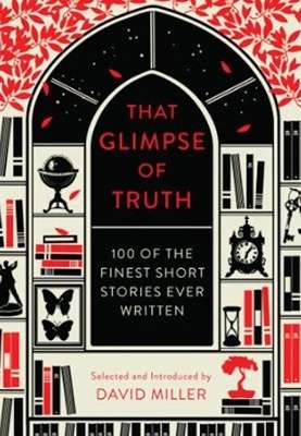 That Glimpse of Truth : The 100 Finest Short Stories Ever Written