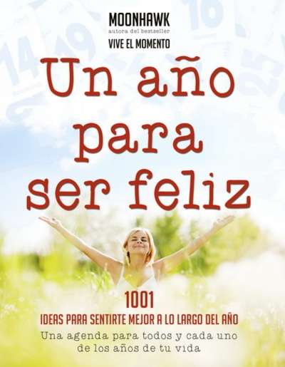 Un año para ser feliz. 1001 ideas para sentirse mejor