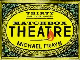 Matchbox Theatre : Thirty Short Entertainments