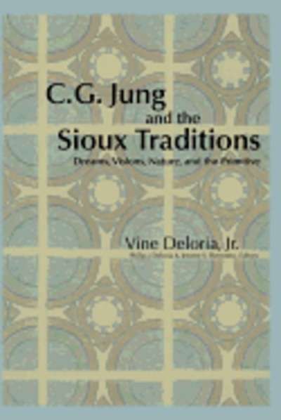 C.G. Jung and the Sioux Traditions: Dreams, Visions, Nature and the Primitive