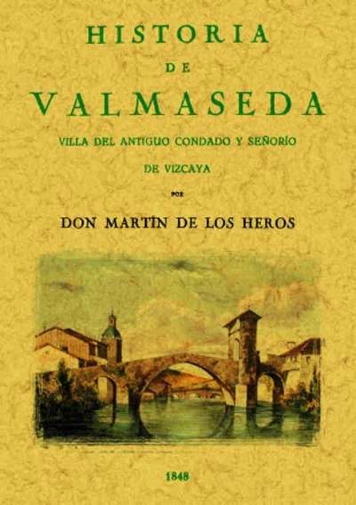 Historia de Valmaseda. Villa del antiguo condado y señorío de Vizcaya