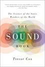 The Sound Book : The Science of the Sonic Wonders of the World