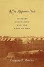 After Appomattox : Military Occupation and the Ends of War