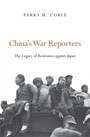 China's War Reporters: The Legacy of Resistance against Japan