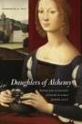 Daughters of Alchemy: Women and Scientific Culture in Early Modern Italy