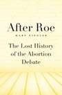 After Roe: The Lost History of the Abortion Debate