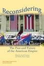 Reconsidering the Insular Cases: The Past and Future of the American Empire