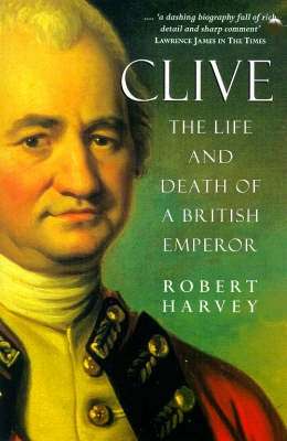 Clive, The Life and Death of a British Emperor