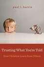 Trusting What You're Told: How Children Learn from Others