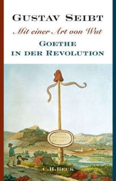 Mit einer Art von Wut. Goethe in der Revolution.