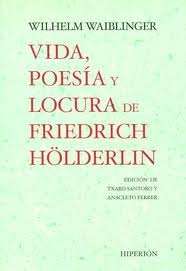 Vida Poesia y Locura de Friedrich Hölderlin