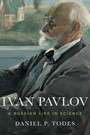 Ivan Pavlov: A Russian Life in Science