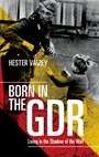 Born in the GDR: Life in the Shadow of the Wall