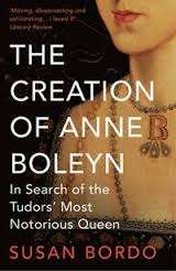 The Creation of Anne Boleyn - In Search of the Tudors' Most Notorious Queen