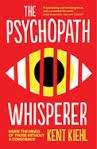 The Psychopath Whisperer - Inside the Minds of Those Without a Conscience