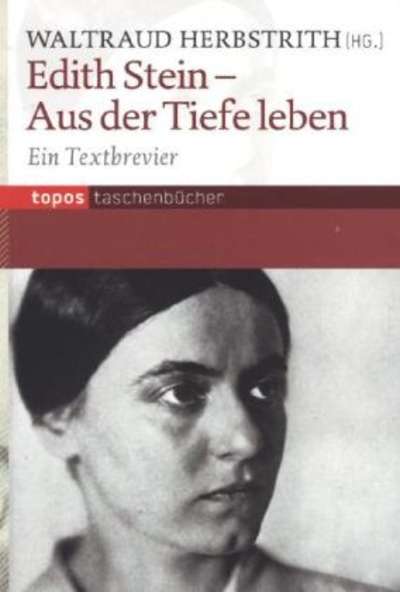 Edith Stein - Aus der Tiefe leben