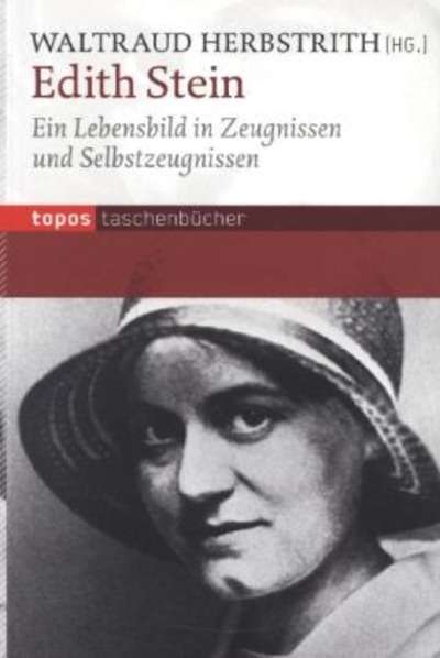 Edith Stein. Ein Lebensbild in Zeugnissen und Selbstzeugnissen