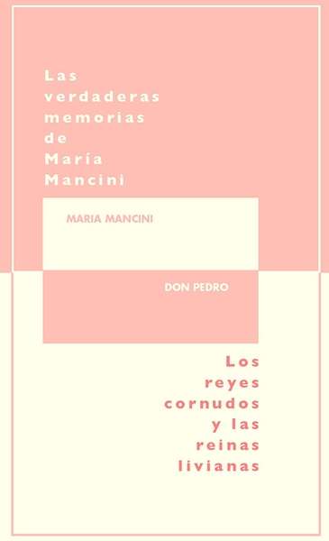 Las verdaderas memorias de María Mancini, escritas por ella misma/Los reyes cornudos y las reinas livianas