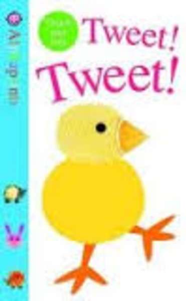 Tweet! Tweet! - Touch and Fell Board Book