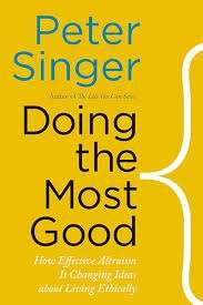 The Most Good You Can Do : How Effective Altruism is Changing Ideas About Living Ethically