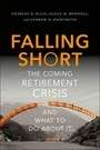 Falling Short: The Coming Retirement Crisis and What to Do About It