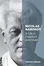 Nicolas Nabokov: A Life in Freedom and Music