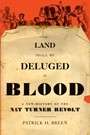 The Land Shall Be Deluged in Blood: A New History of the Nat Turner Revolt