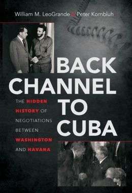 Back Channel to Cuba: The Hidden History of Negotiations Between Washington and Havana