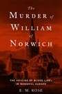 The Murder of William of Norwich: A Search for the Origins of Blood Libel in Medieval Europe