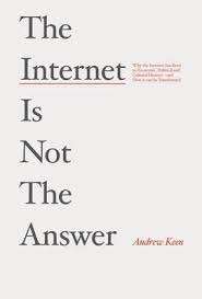 The Internet is not the Answer