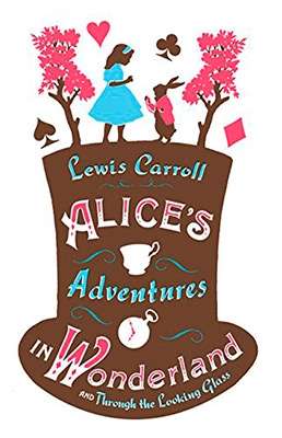 Alice's Adventures in Wonderland and Through the Looking Glass