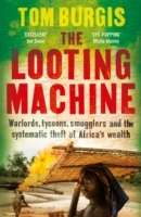 The Looting Machine: Warlords, Tycoons, Smugglers and the Systematic Theft of Africa's Wealth