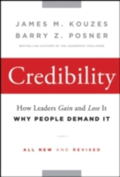 Credibility: How Leaders Gain and Lose It, Why People Demand It