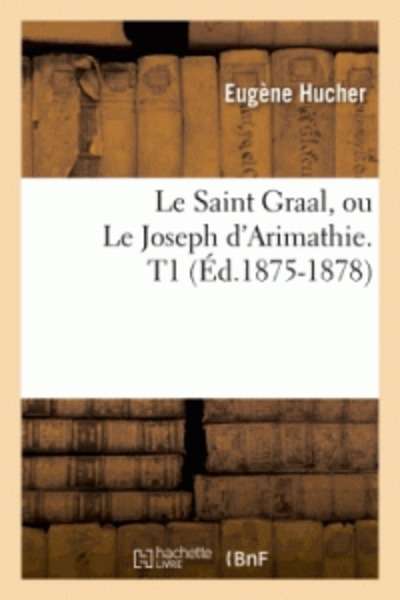 Le Saint Graal, ou Le Joseph d'Arimathie